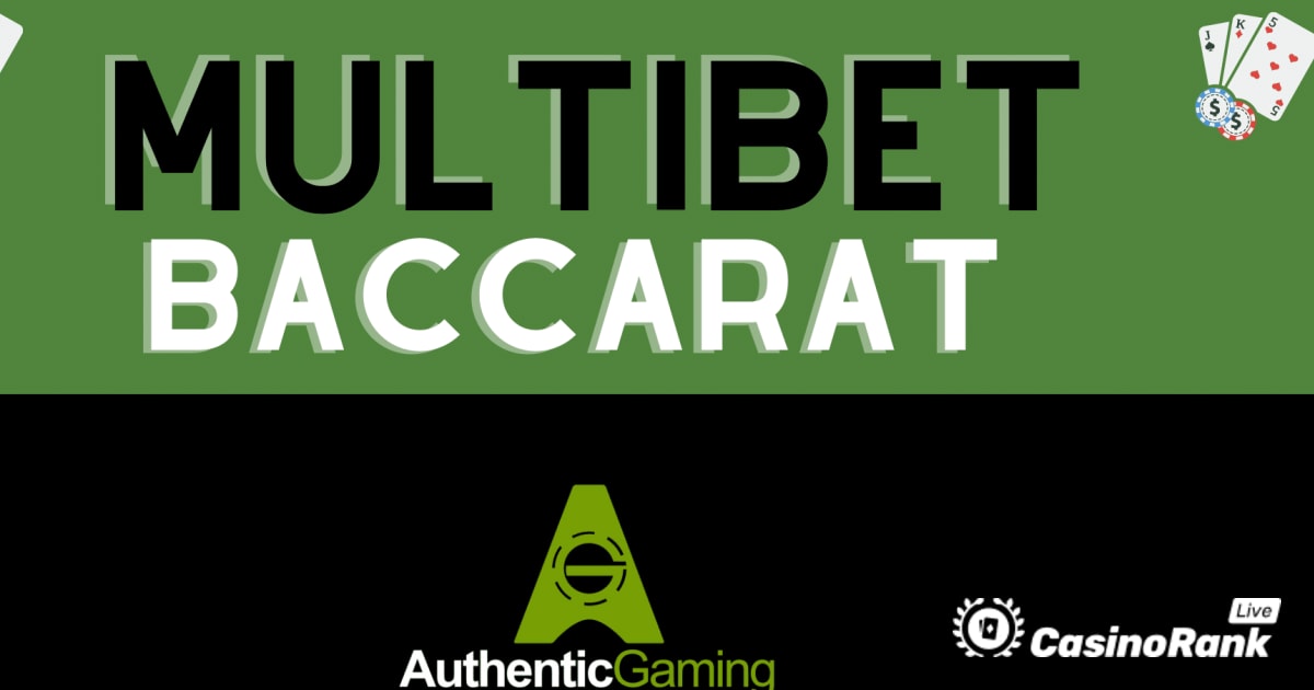 Authentic Gaming Debuts MultiBet Baccarat - සවිස්තරාත්මක දළ විශ්ලේෂණය